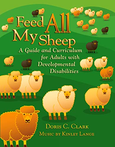Clark - Feed All My Sheep  A Guide and Curriculum for Adults with Deve