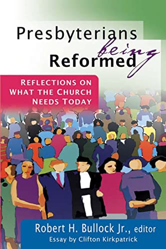 Bullock - Presbyterians Being Reformed  Reflections on What the Church