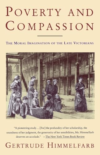 Himmelfarb - Poverty and Compassion  The Moral Imagination of the Late