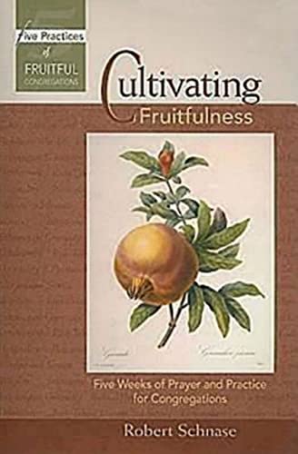 Schnas - Cultivating Fruitfulness  Five Weeks of Prayer and Practice f