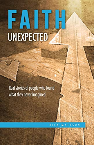 Mattson - Faith Unexpected: Real Stories of People Who Found What They