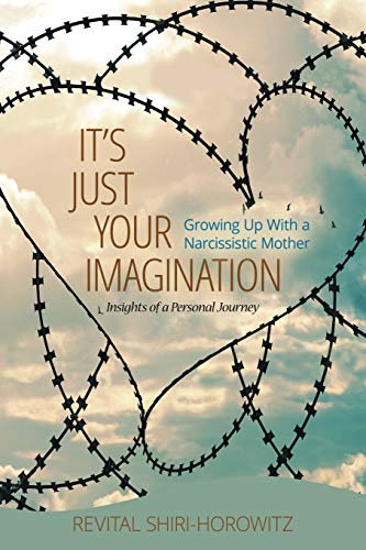Shiri-Horowtiz - It`s Just Your Imagination: Growing Up with a Narciss