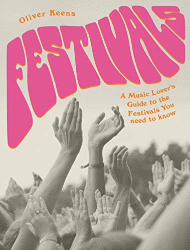 Oliver Keens - Festivals : A Music Lover's Guide to the Festivals