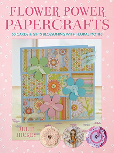 Julie Hickey - Flower Power Papercrafts   50 Cards and Gifts Blossomin