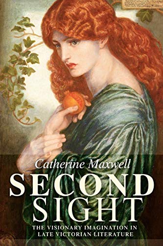 Maxwell - Second sight   The visionary imagination in late Victorian l