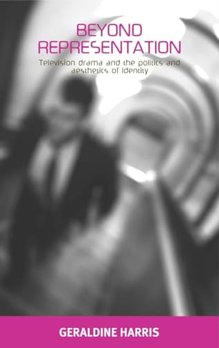 Harris - Beyond representation   Television drama and the politics and