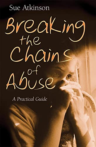 Atkinson - Breaking the Chains  A Practical Guide for Survivors of Abu