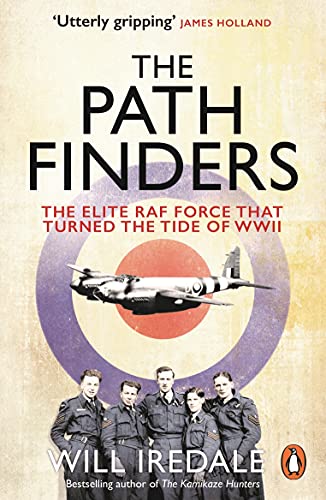 Will Iredal - Pathfinders   The Elite RAF Force that Turned the Tide o
