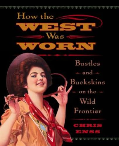 Enss - How the West Was Worn   Bustles And Buckskins On The Wild Front