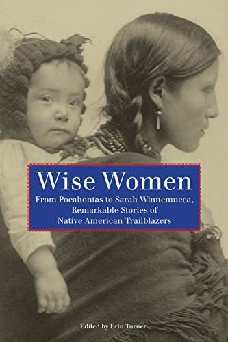 urner - Wise Women   From Pocahontas To Sarah Winnemucca, Remarkable S