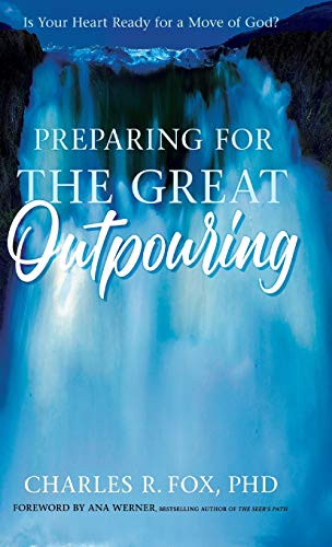 Fox - Preparing for the Great Outpouring: Is Your Heart Ready For A Mo