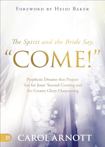 Arnott - Spirit and the Bride Say, "Come!"  Prophetic Dreams that Prep