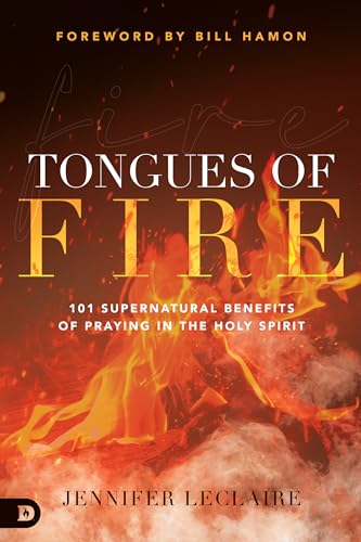 LeClair - Tongues of Fire  101 Supernatural Benefits of Praying in the