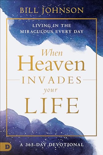 Johnson - When Heaven Invades Your Life  Living in the Miraculous Ever