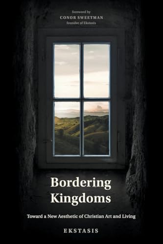 Sweeten - Bordering Kingdoms  Toward a New Aesthetic of Christian Art