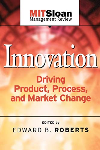 Roberts - Innovation Driving Product, Process, and Market Change - New