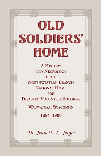 Jerger - Old Soldiers' Home  A History and Necrology of the Northweste