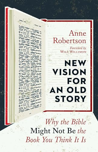 Robertson - New Vision for an Old Story  Why the Bible Might Not Be th