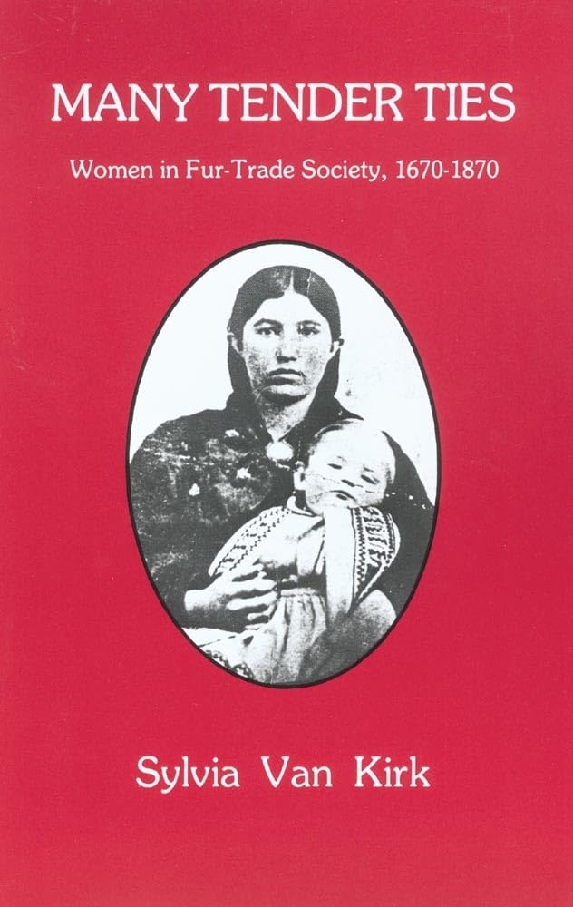 Van Kirk - Many Tender Ties: Women in Fur-Trade Society, 1670-1870 - N