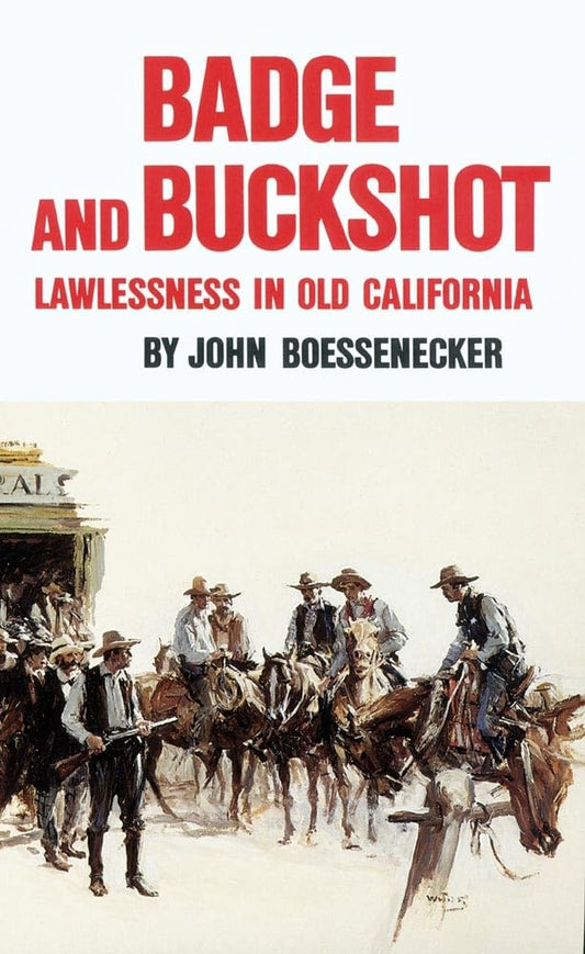 Boessenecker - Badge and Buckshot: Lawlessness in Old California - New