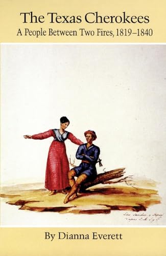 Everett - Texas Cherokees: A People Between Fires, 1819-1840 - New pap