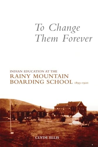 Ellis - TO CHANGE THEM FOREVER: Indian Education at the Rainy Mountain