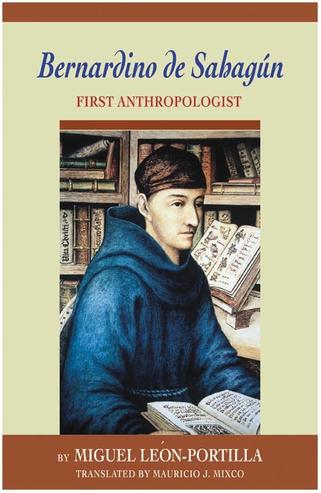 Leon-Portilla - Bernardino de Sahagun  First Anthropologist - New pape