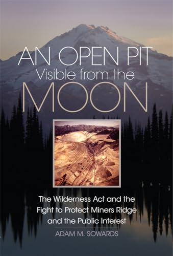 Sowards - An Open Pit Visible from the Moon: The Wilderness Act and th