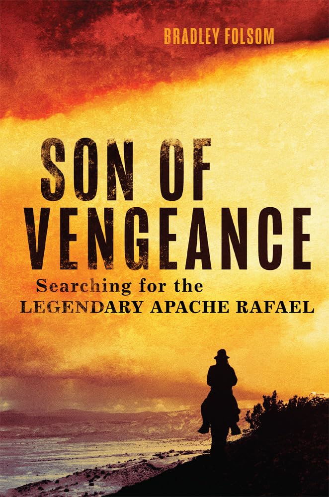 Folsom - Son of Vengeance   Searching for the Legendary Apache Rafael