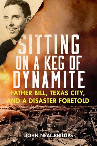 Phillips - Sitting on a Keg of Dynamite   Father Bill, Texas City, and