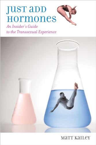 Kailey - Just Add Hormones  An Insider's Guide to the Transsexual Expe