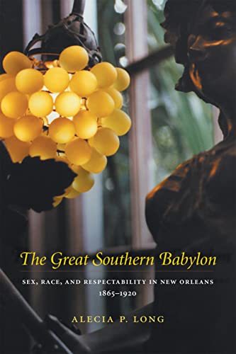 Long - Great Southern Babylon  Sex, Race, and Respectability in New Or