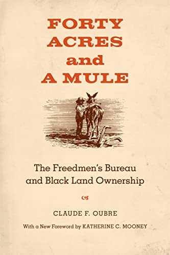 Oubr - Forty Acres and a Mule  The Freedmen's Bureau and Black Land Ow