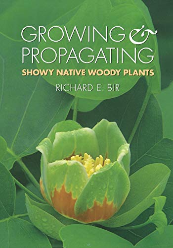 Bir - Growing and Propagating Showy Native Woody Plants - New paperbac