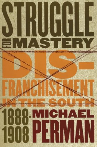 Perman - Struggle for Mastery: Disfranchisement in the South, 1888-190