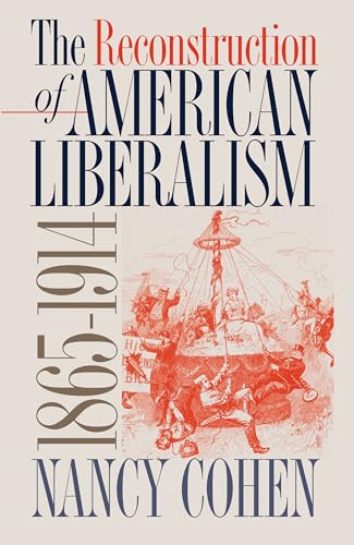 Cohen - Reconstruction of American Liberalism, 1865-1914 - New paperba
