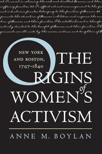Boylan - Origins of Women's Activism: New York and Boston, 1797-1840 -