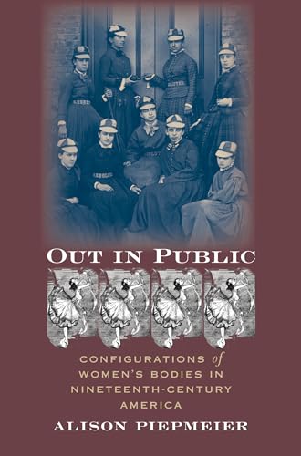 Piepmeier - Out in Public: Configurations of Women's Bodies in Ninetee