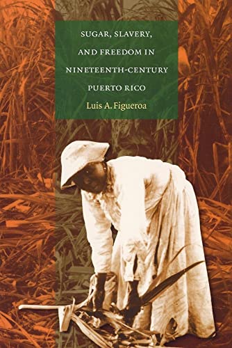 Figueroa - Sugar, Slavery, and Freedom in Nineteenth-Century Puerto Ri