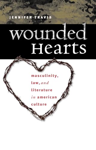 ravis - Wounded Hearts: Masculinity, Law, and Literature in American C