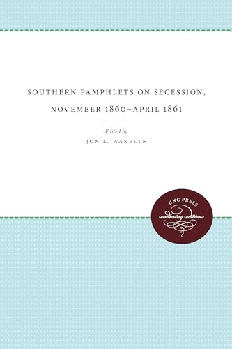 Wakelyn - Southern Pamphlets on Secession, November 1860-April 1861 -
