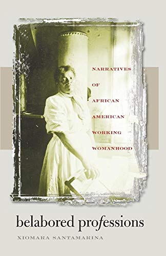 Santamarina - Belabored Professions: Narratives of African American Wo