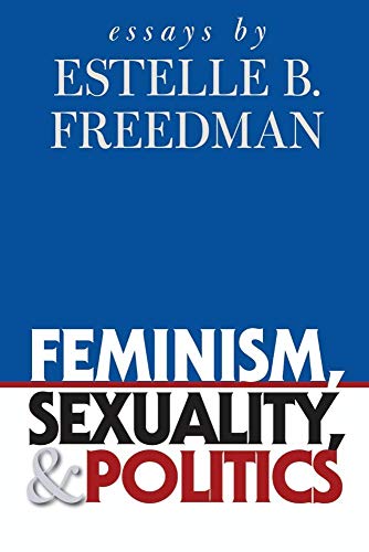 Freedman - Feminism, Sexuality, and Politics: Essays by - New paperbac