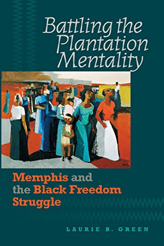 Green - Battling the Plantation Mentality: Memphis and the Black Freed