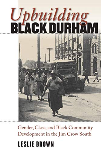 Brown - Upbuilding Black Durham: Gender, Class, and Black Community De