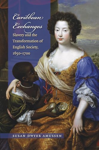 Amussen - Caribbean Exchanges: Slavery and the Transformation of Engli