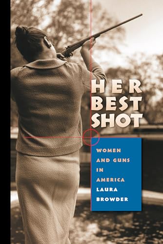 Browder - Her Best Shot: Women and Guns in America - New paperback or