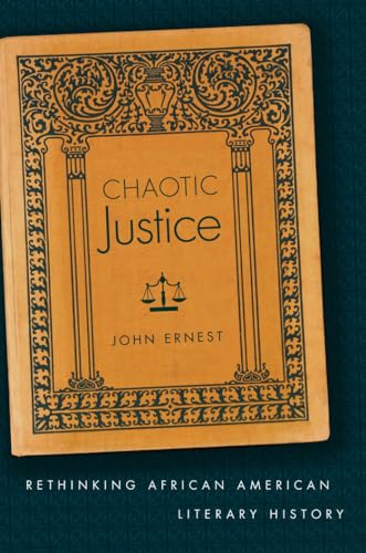 Ernest - Chaotic Justice: Rethinking African American Literary History