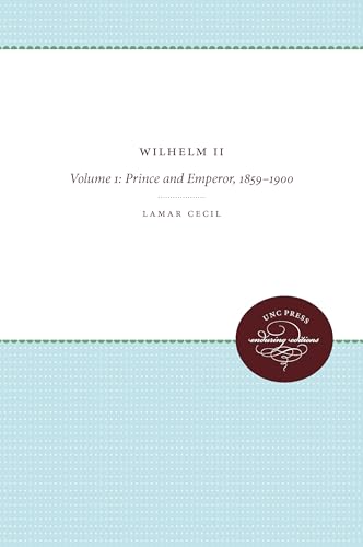 Cecil - Wilhelm II: Volume 1: Prince and Emperor, 1859-1900 - New pape
