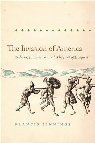 Jennings - Invasion of America: Indians, Colonialism, and the Cant of